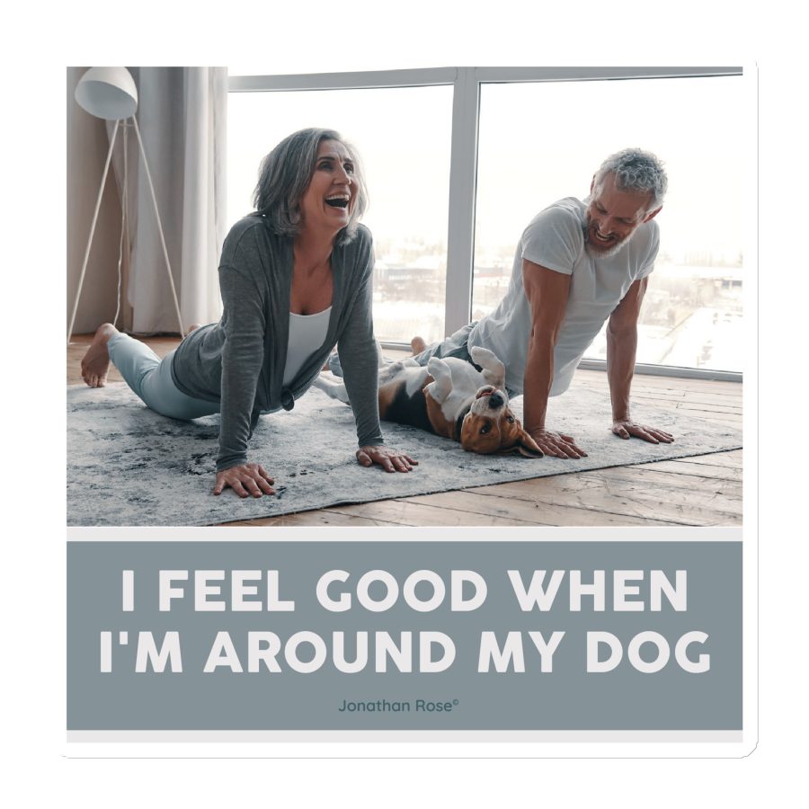 I feel good when I'm around my dog Magnet
