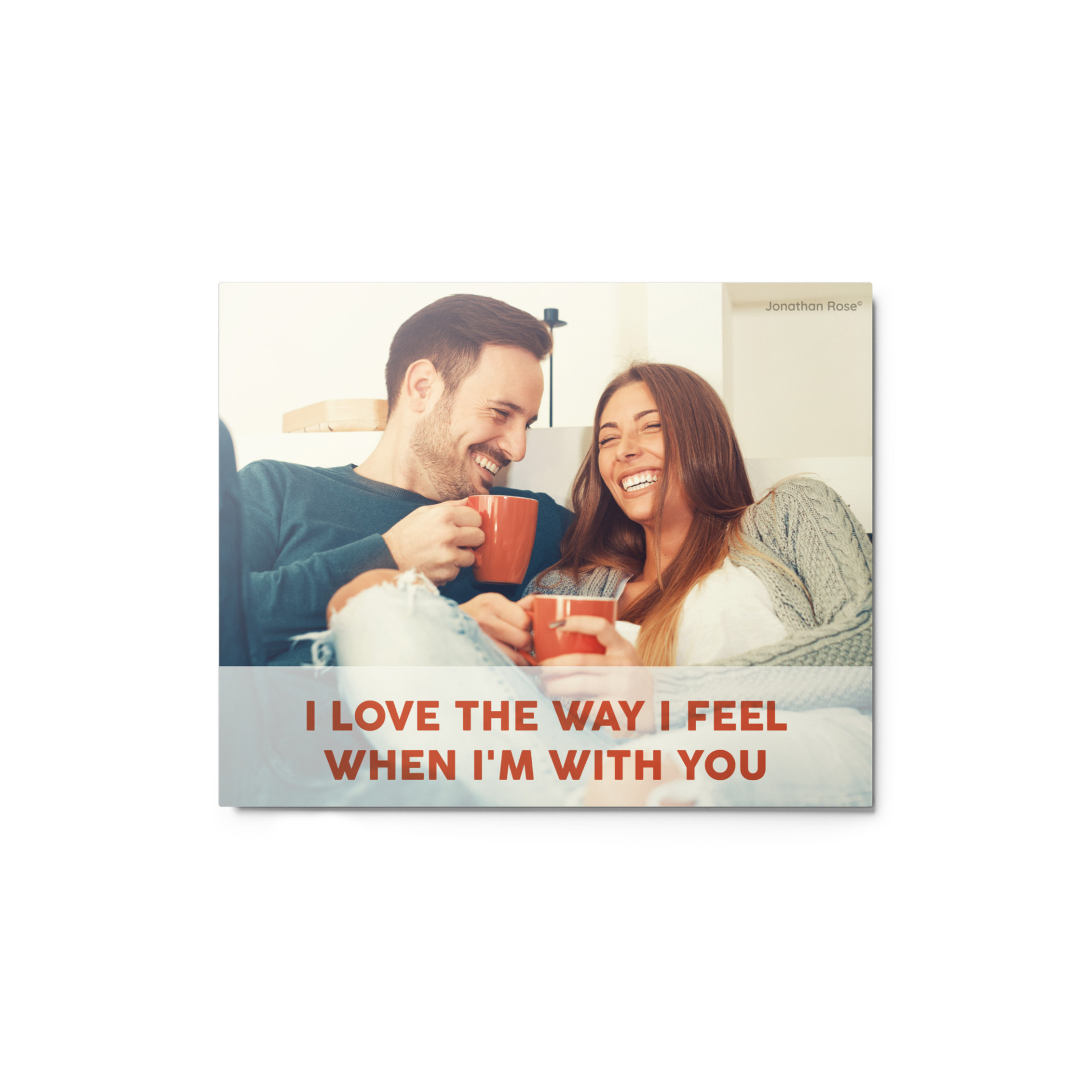 I love the way I feel when I'm with you