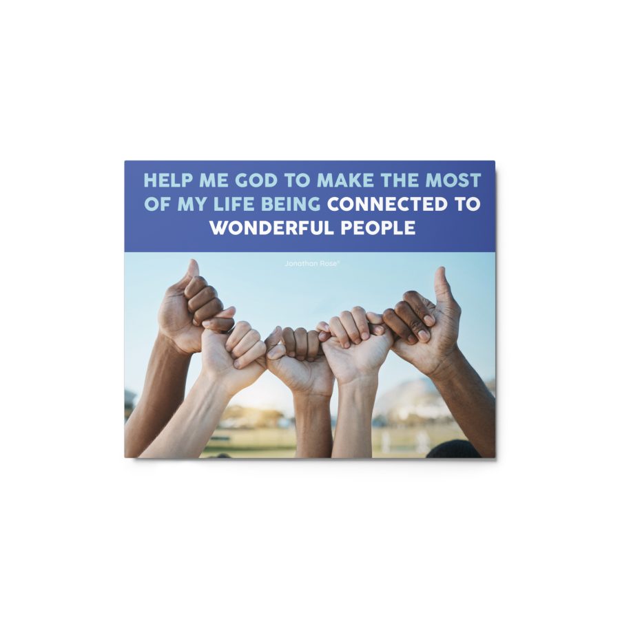 Help me God to make the most of my life being connected to wonderful people