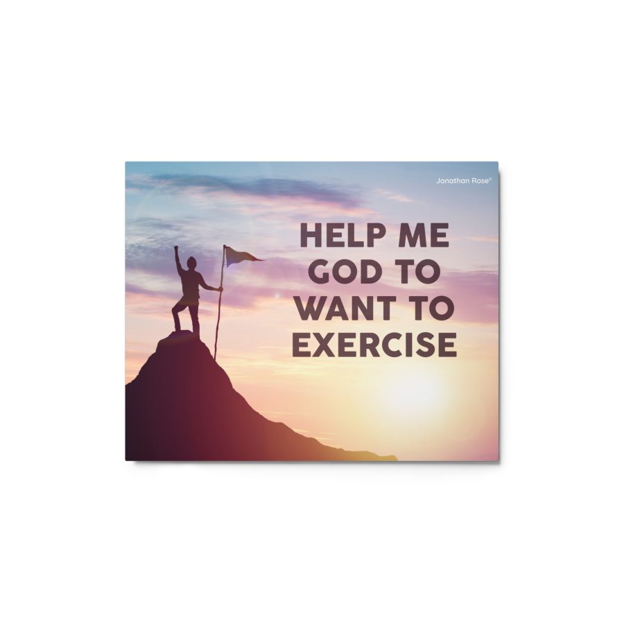 Help me God to want to exercise