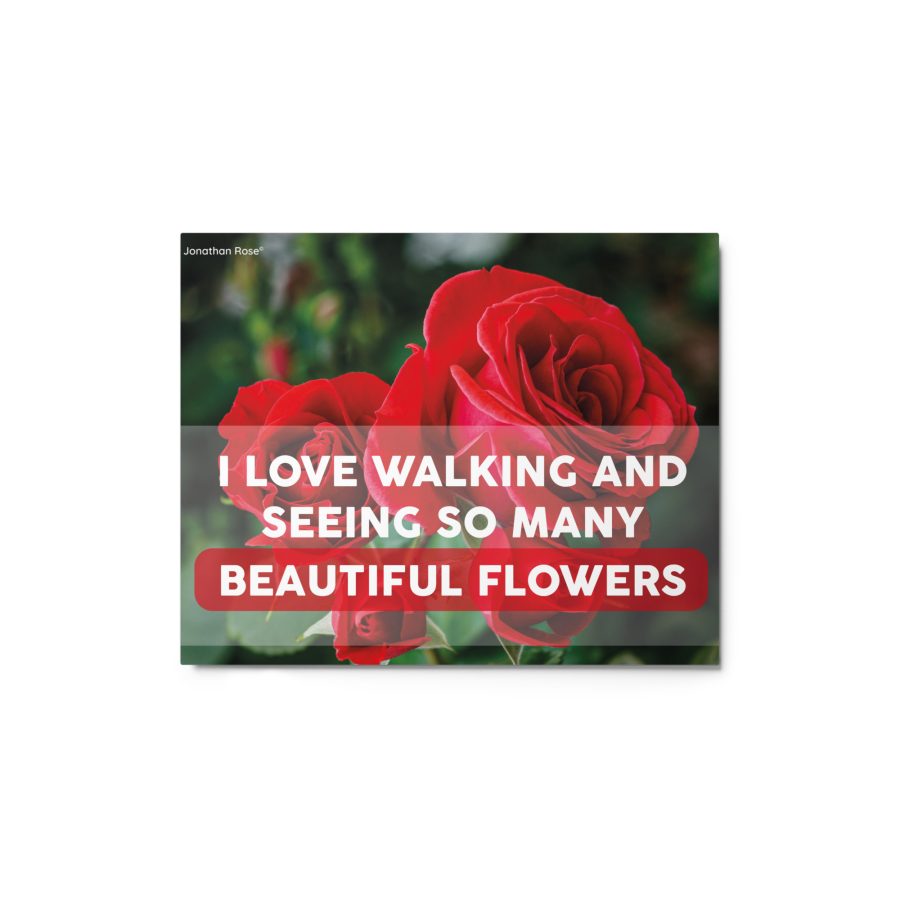 I love walking and seeing so many beautiful flowers