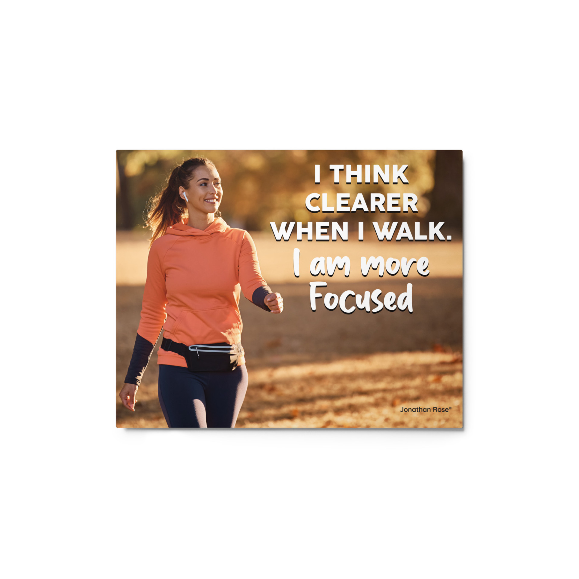 I think clearly when I walk, I am more focused